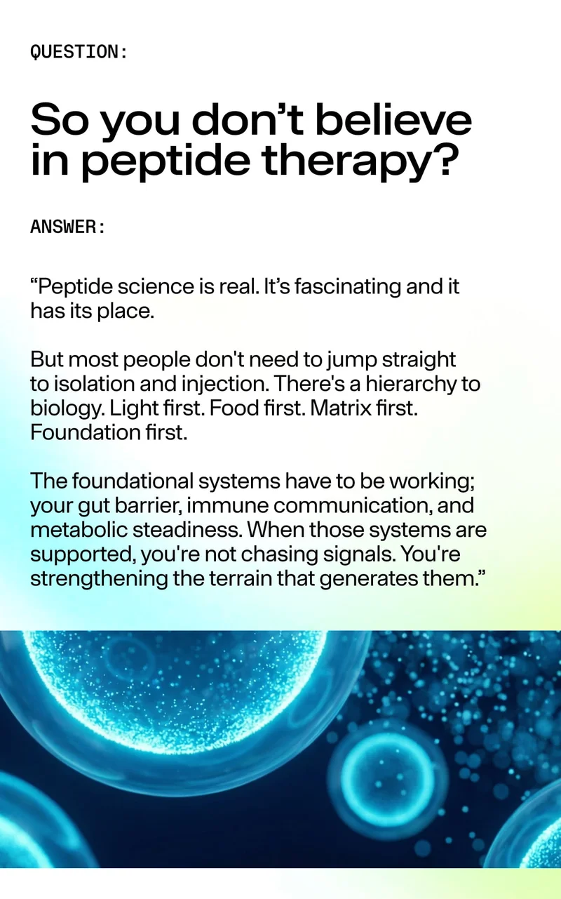 “QUESTION: So you don’t believe in peptide therapy? ANSWER: Peptide science is real… but most people don’t need to jump to isolation and injection… Foundation first: gut barrier, immune communication, metabolic steadiness.”