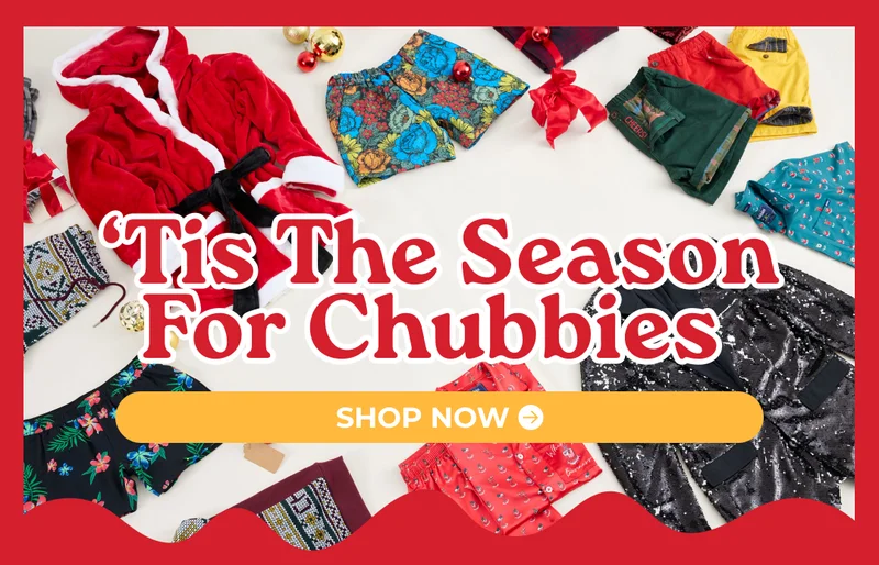 'TIS THE SEASON FOR CHUBBIES: Shop Now