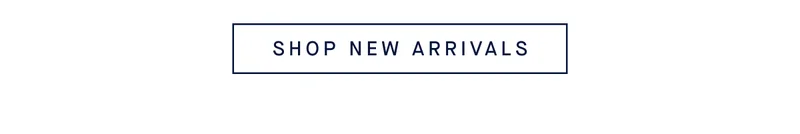 SHOP NEW ARRIVALS