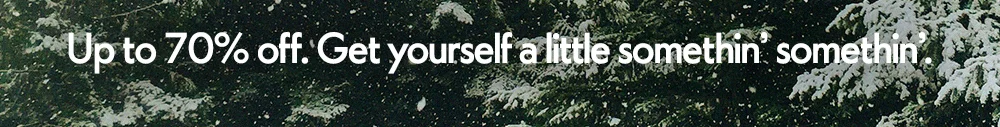 Up to 70% off. Get yourself a little somethin' somethin'.