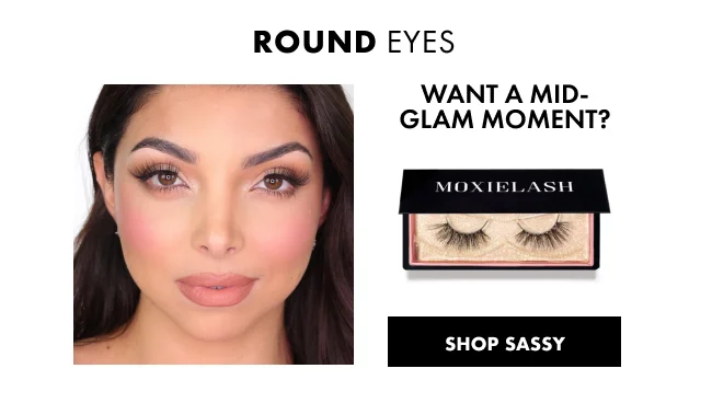 round eyes WANT A MID-GLAM MOMENT?