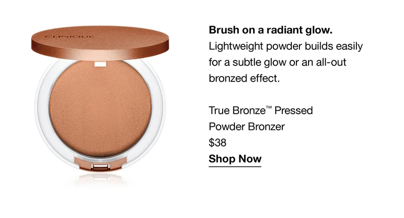 Brush on a radiant glow. Lightweight powder builds easily for a subtle glow or an all-out bronzed effect. True Bronze TM Pressed Powder Bronzer $38 Shop Now