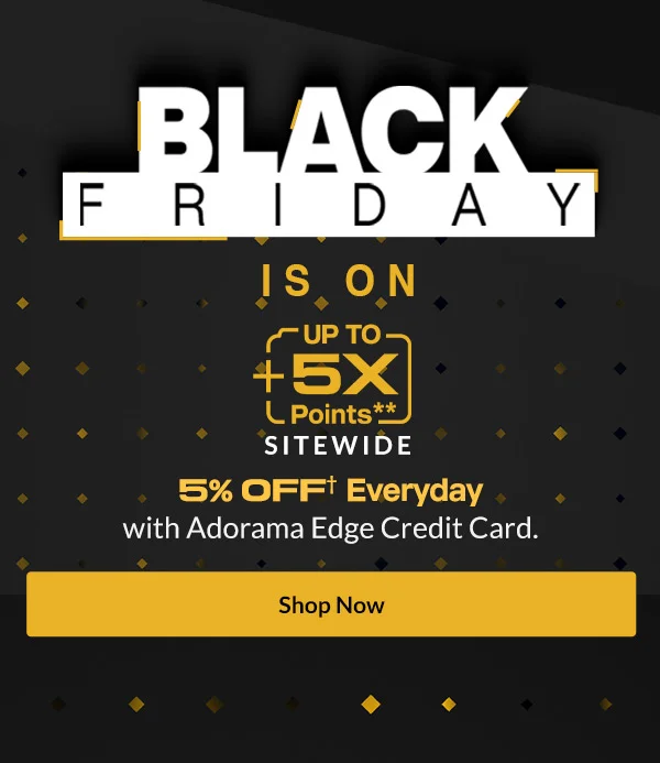 Black Friday is On! ​  Sub-title: Up to +5X Points** Sitewide 5% Off Every Day with Adorama Edge Credit Card |  SHOP NOW ​