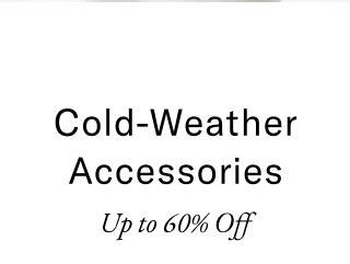 Shop Now Cold-Weather Accessories Up to 60% Off