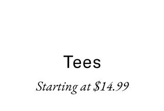 Tees Starting at $14.99