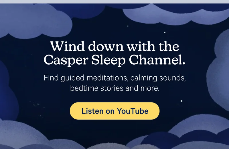 Wind down with the Casper Sleep Channel. Find guided meditations, calming sounds, bedtime stories and more.