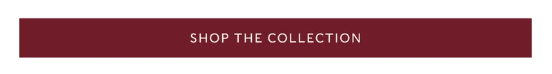 SHOP THE COLLECTION