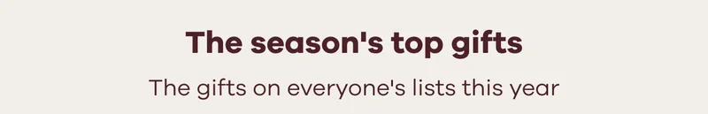The season's top gifts. The gifts on everyone's lists this year