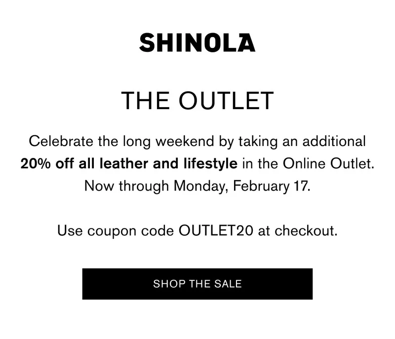 THE OUTLET Celebrate the long weekend by taking an additional 20% off all leather and lifestyle in the Online Outlet. Now through Monday, February 17.  Use coupon code OUTLET20 at checkout. SHOP THE SALE