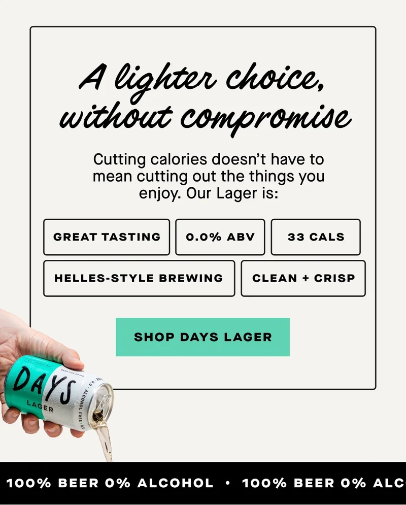 Cutting calories doesn’t have to mean cutting out the things you enjoy. Our Lager is:  - 0.0% ABV - 33 calories - Clean, crisp and properly refreshing - Brewed to a traditional Helles-style recipe