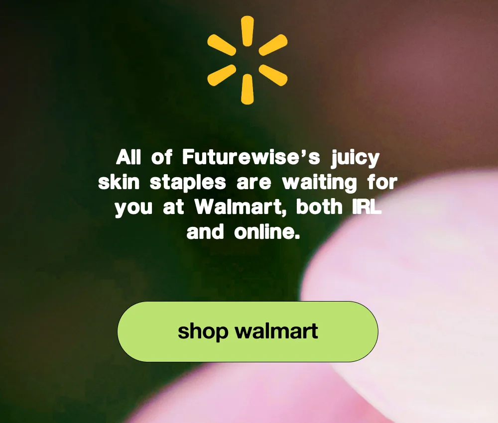 All of Futurewise’s juicy skin staples are waiting for you at Walmart, both IRL and online.