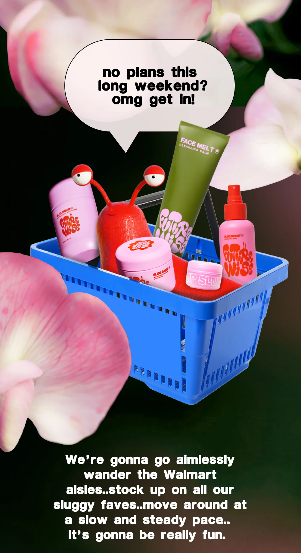No plans this long weekend? Omg get in!   We’re gonna go aimlessly wander the Walmart aisles..stock up on all our sluggy faves..move around at a slow and steady pace…. It’s gonna be really fun.