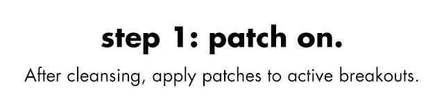 After cleansing, apply patches to active breakouts