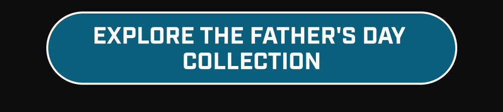 Explore the Father's Day Collection