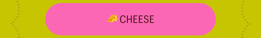 Cheese