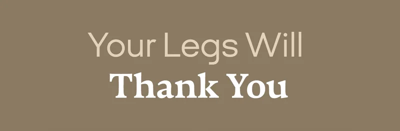 Your Legs Will Thank You