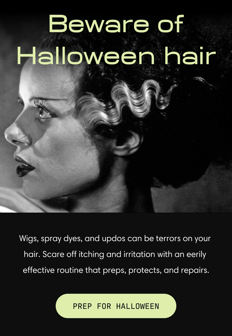 Beware of Halloween hair | Wigs, sprays, and updos can be terrors on your hair. Scare off itching and irritation with an eerily effective routine that preps, protects, and repairs. | Prep for Halloween