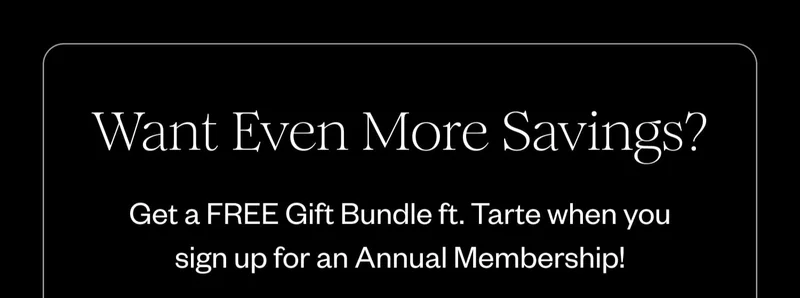 Get a FREE Gift Bundle ft. Tarte when you sign up for an Annual Membership!