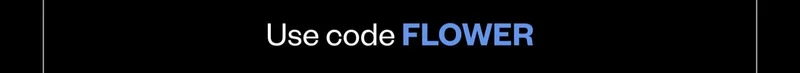 Use code FLOWER