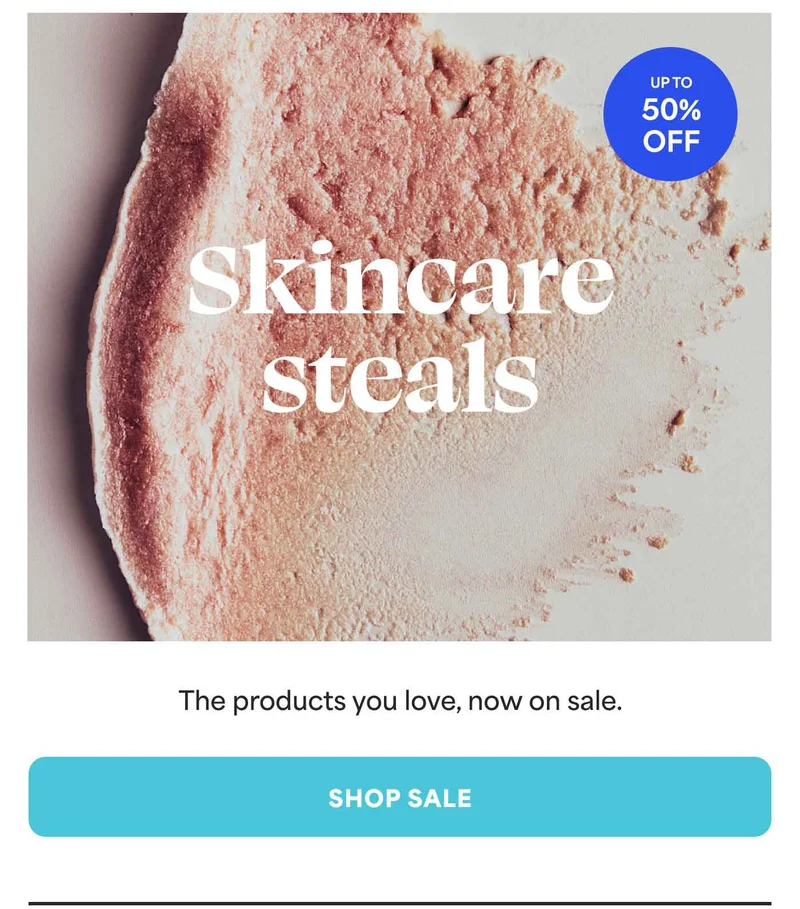 Skincare steals The products you love, now on sale. -- SHOP SALE