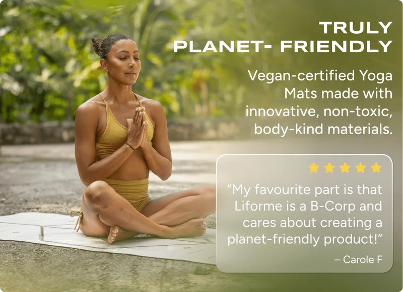 Truly Planet- Friendly Vegan-certified Yoga Mats made with innovative, non-toxic, body-kind materials. “My favourite part is that Liforme is a B-Corp and cares about creating a planet-friendly product!” – Carole F