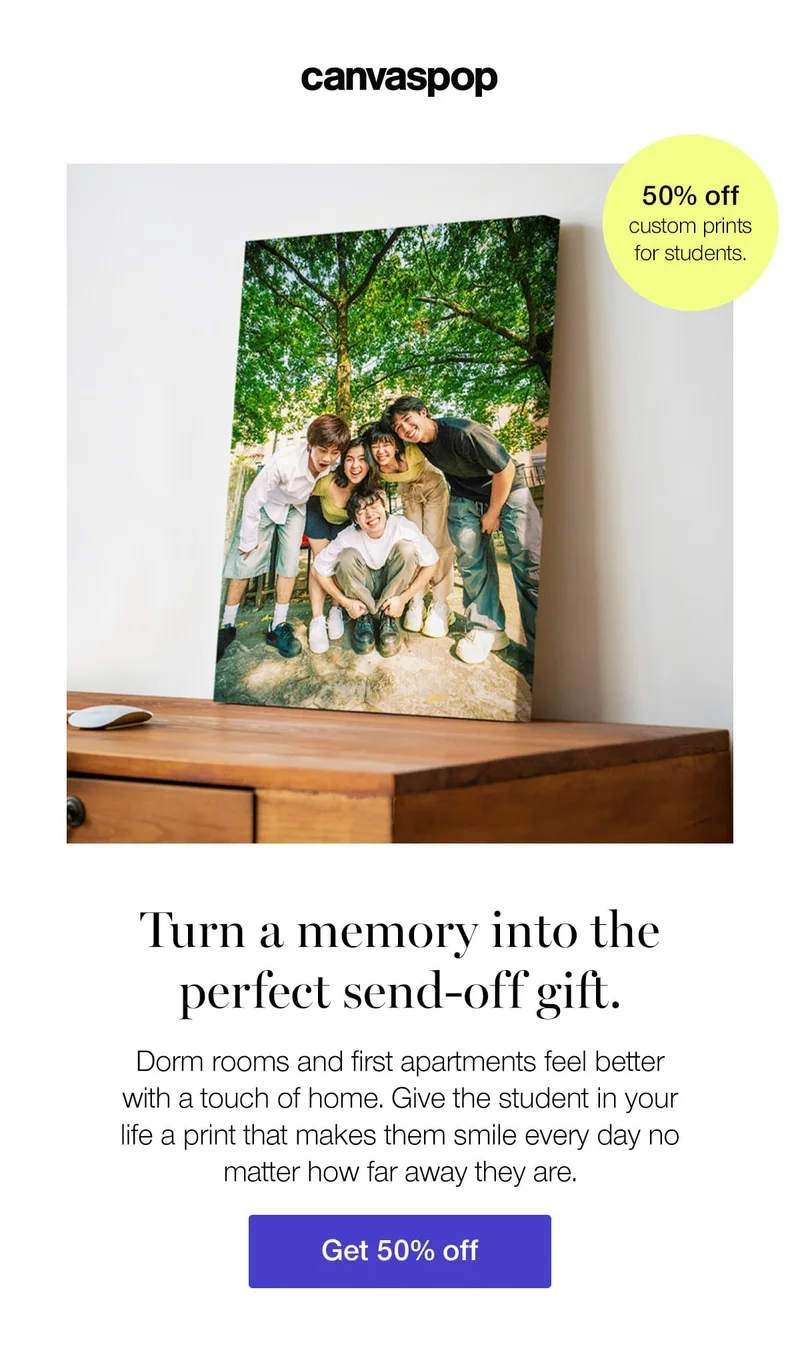 Turn a memory into the perfect send-off gift. Dorm rooms and first apartments feel better with a touch of home. Give the student in your life a print that makes them smile every day no matter how far away they are.