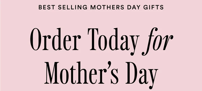 Best selling gifts - order today for Mother's Day