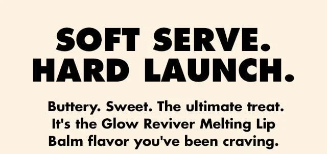 Soft serve. Hard launch.