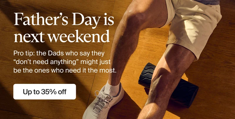 Father’s Day is next weekend | Pro tip: the Dads who say they “don’t need anything” might just be the ones who need it the most. | Up to 35% off