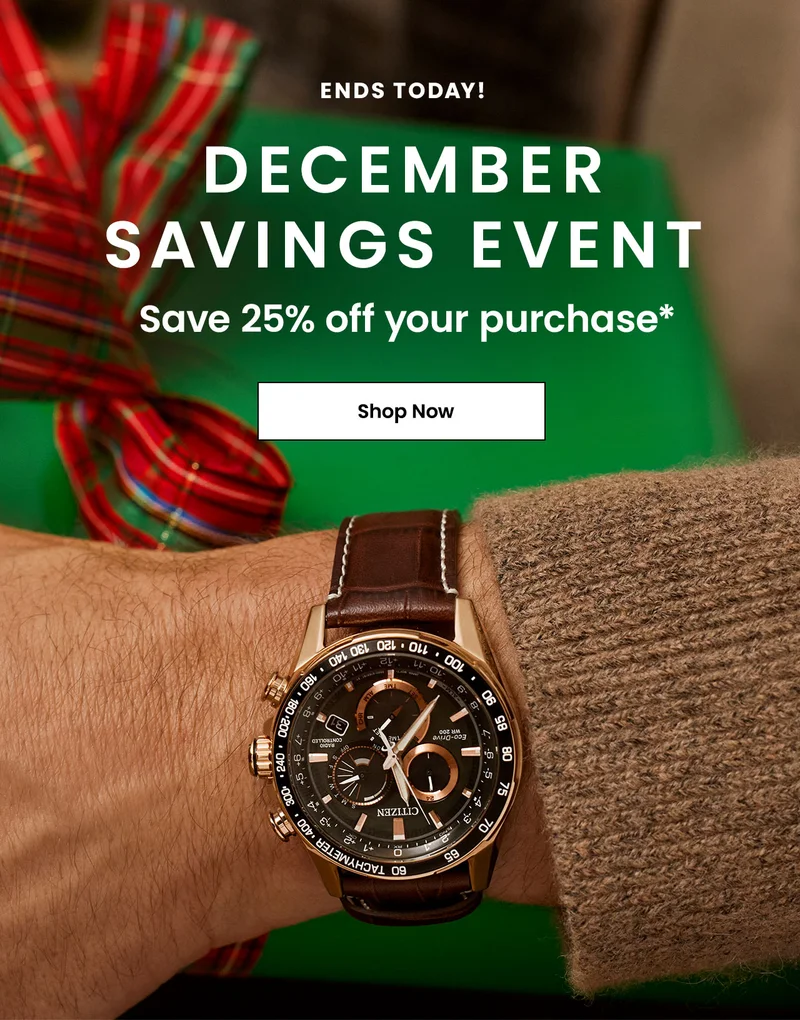 Ends Today  | December Savings Event: Save 25% off your purchase*