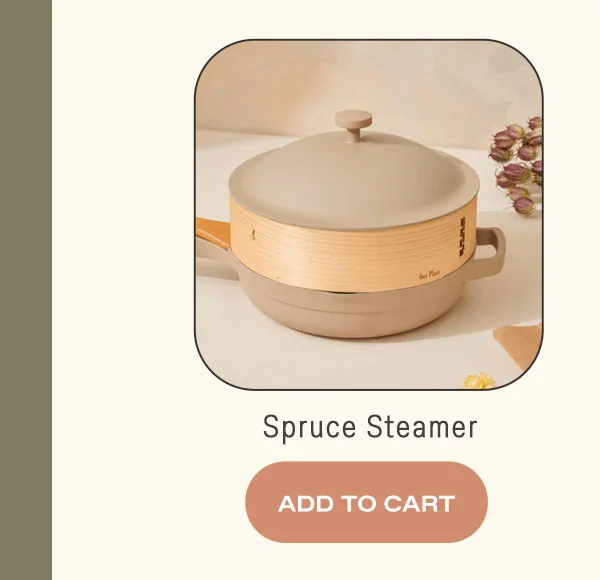 Spruce Steamer | ADD TO CART