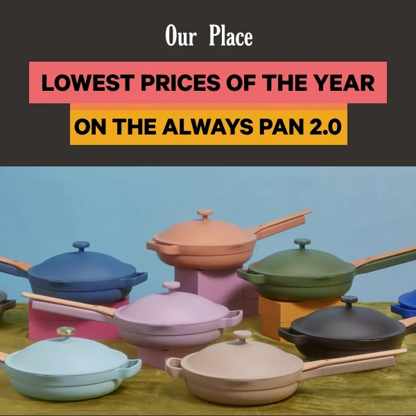 Our Place -Lowest Prices of the Year - On the Always Pan 2.0