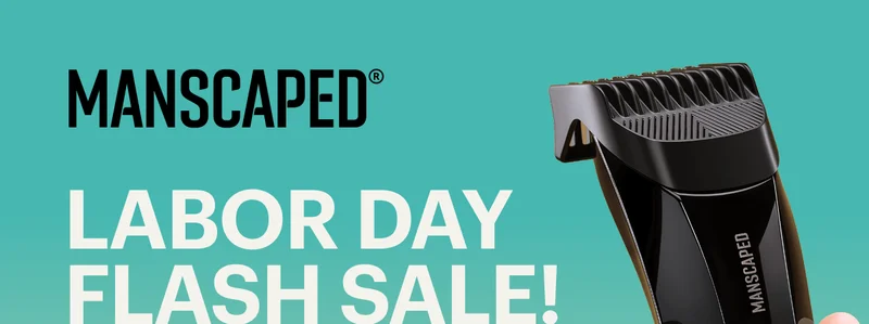 MANSCAPED® Labor Day Flash Sale!