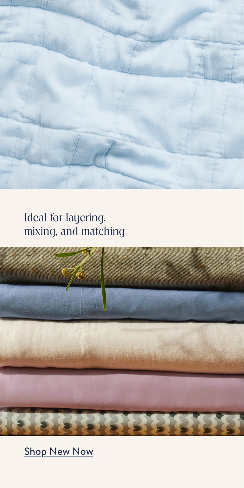 Ideal for layering, mixing, and matching. Shop New Now