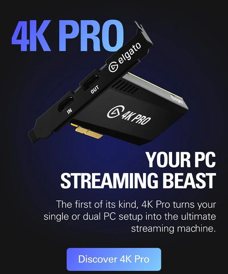 4K PRO. YOUR PC STREAMING BEAST. Discover 4K Pro.
