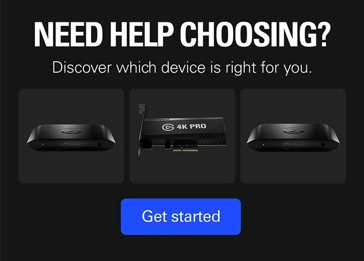 NEED HELP CHOOSING?  Discover which device is right for you. Get Started