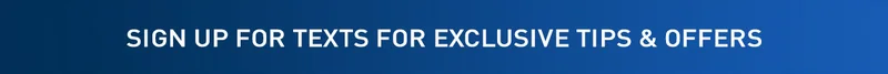 Sign Up For Texts For Exclusive Tips & Offers