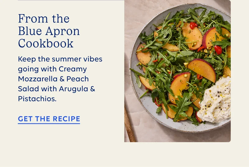 From the Blue Apron Cookbook - Keep the summer vibes going with Creamy Mozzarella & Peach Salad with Arugula and Pistachios. GET THE RECIPE
