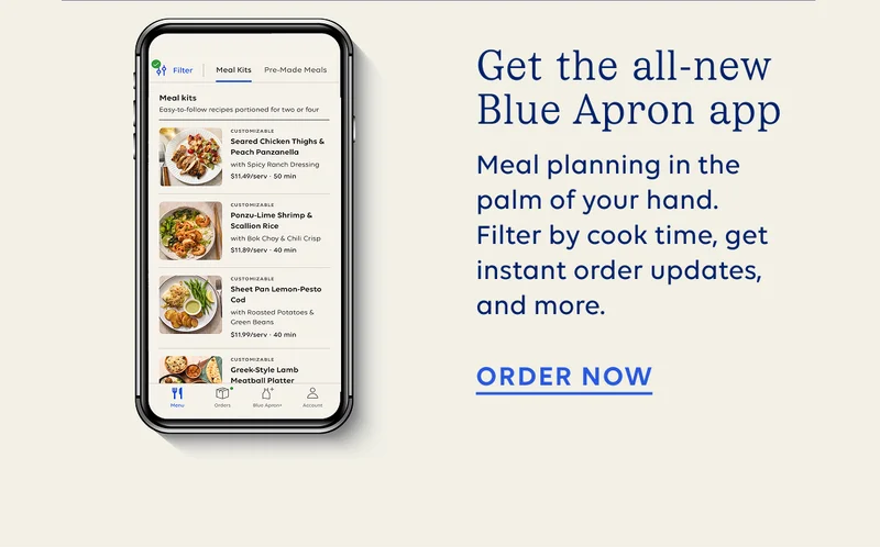Get the all new Blue Apron app. Meal planning in the palm of your hand. Filter by cook time, get instant order updates, and more.
