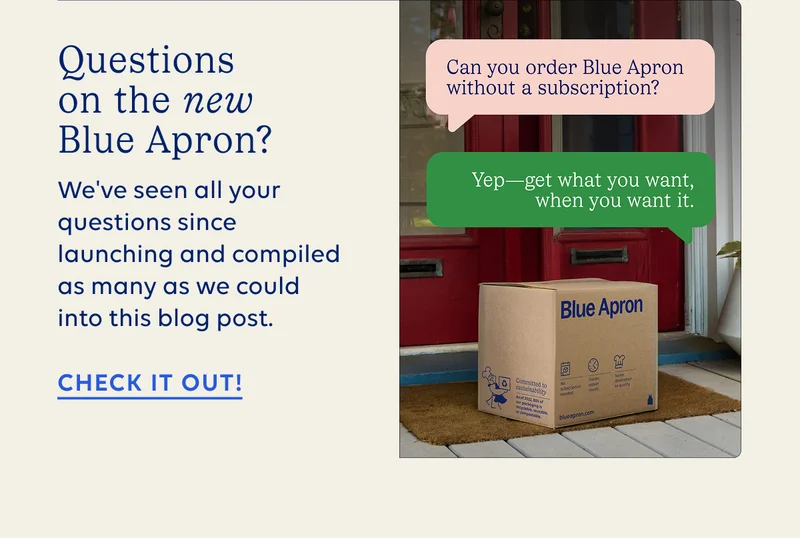Questions on the new Blue Apron? We've seen all your questions since launching and compiled as many as we could ino this blog post. CHECK IT OUT