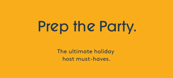Prep the Party. - The ultimate holiday host must-haves.