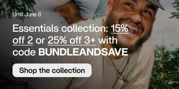 Bundle and save collection 20% off 2 items 25% off 3+ items Until June 8