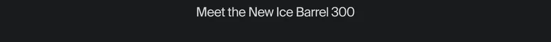 Meet the new Ice Barrel 300