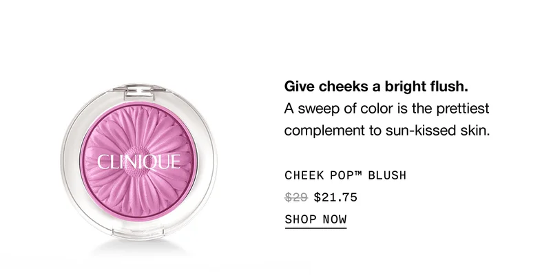 Give cheeks a bright flush. A sweep of color is the prettiest complement to sun-kissed skin. Cheek Pop™ Blush $21.75 | Shop Now