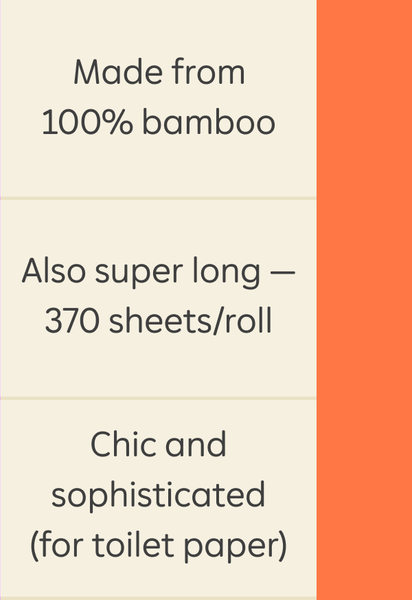 Made from 100% bamboo, also super long - 370 sheets/roll, chic and sophisticated (for toilet paper)