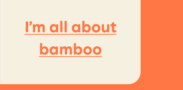 I'm all about bamboo