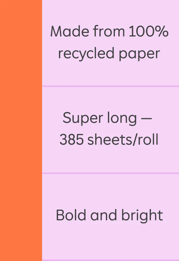 Made from 100% recycled paper, super long - 385 sheets/roll, bold and bright