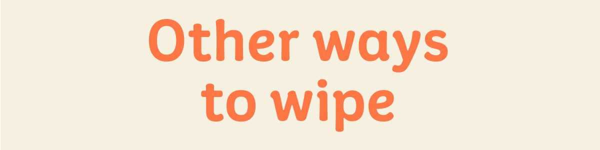 Other ways to wipe