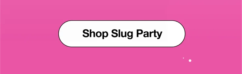 Shop Slug Party