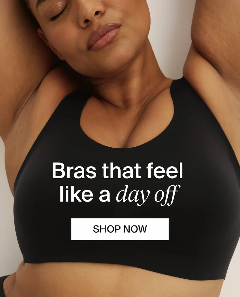 Bras that feel like a day off. SHOP NOW